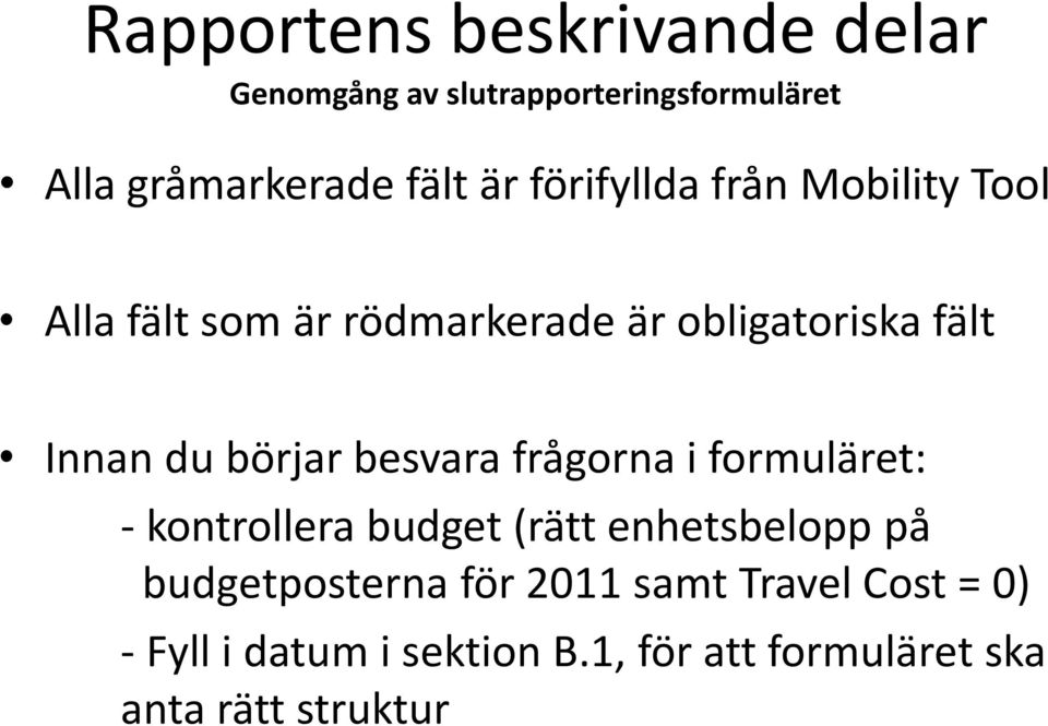 börjar besvara frågorna i formuläret: - kontrollera budget (rätt enhetsbelopp på budgetposterna