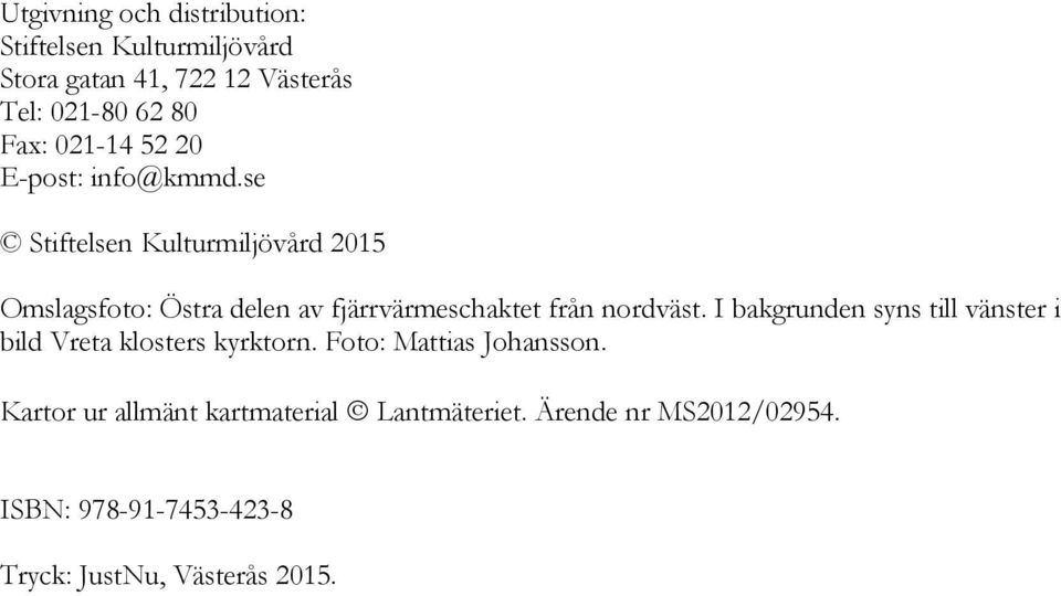 se Stiftelsen Kulturmiljövård 2015 Omslagsfoto: Östra delen av fjärrvärmeschaktet från nordväst.