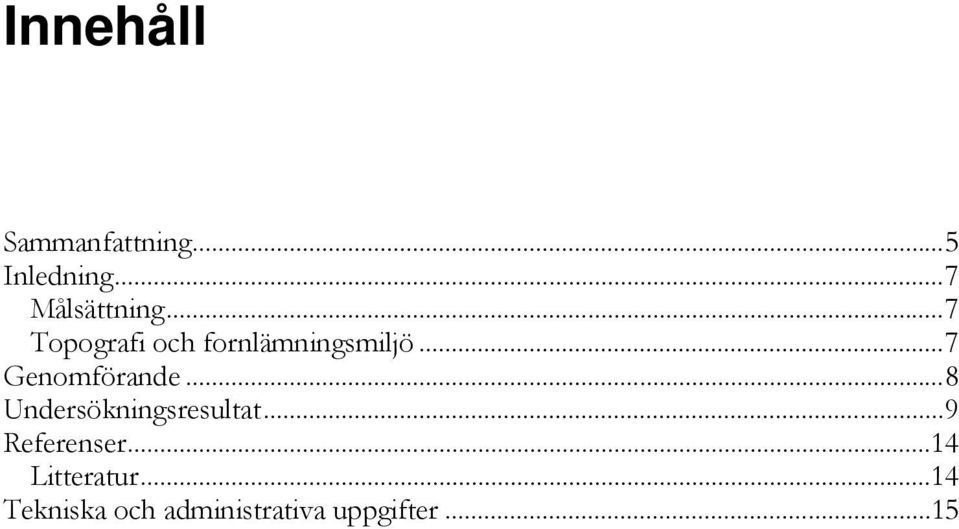.. 8 Undersökningsresultat... 9 Referenser.