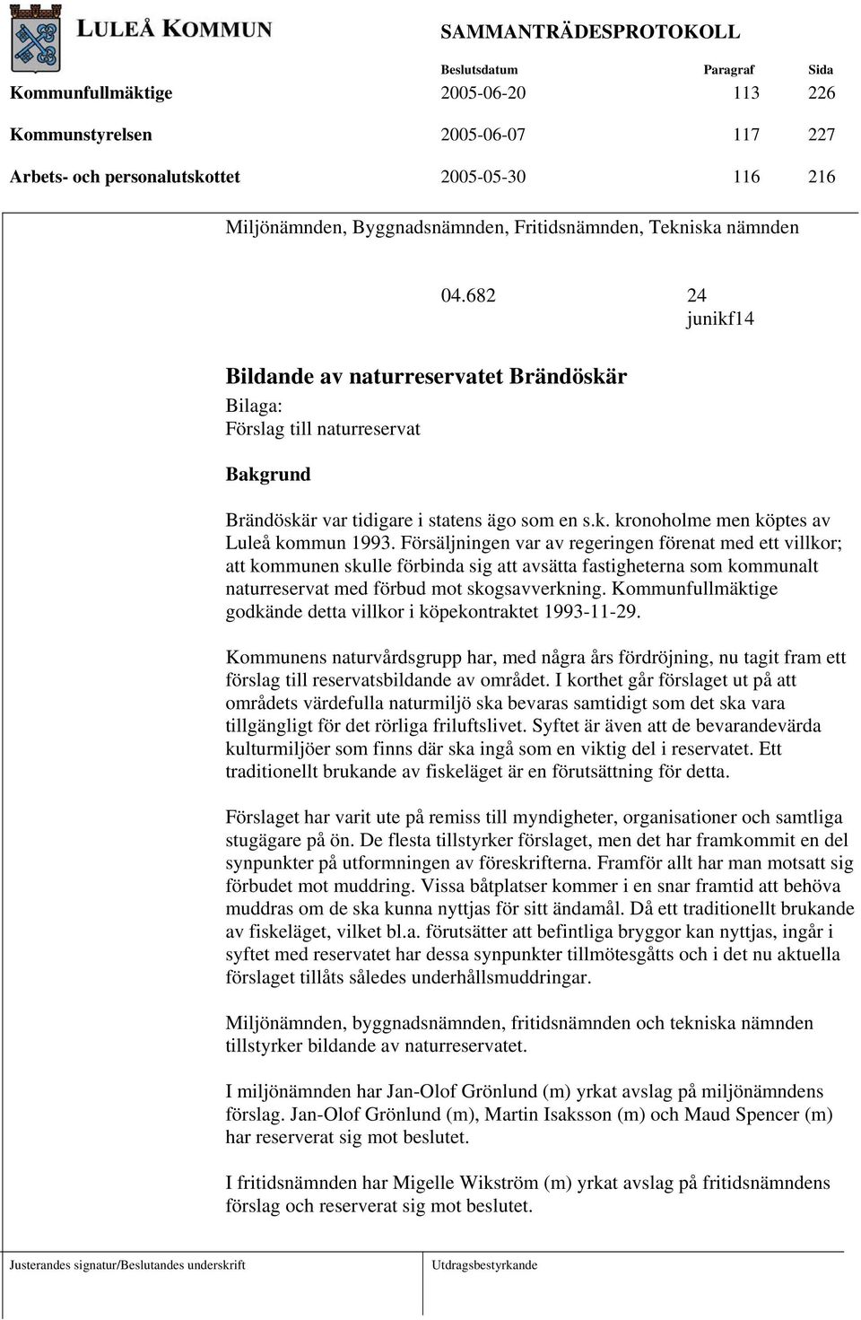 k. kronoholme men köptes av Luleå kommun 1993.