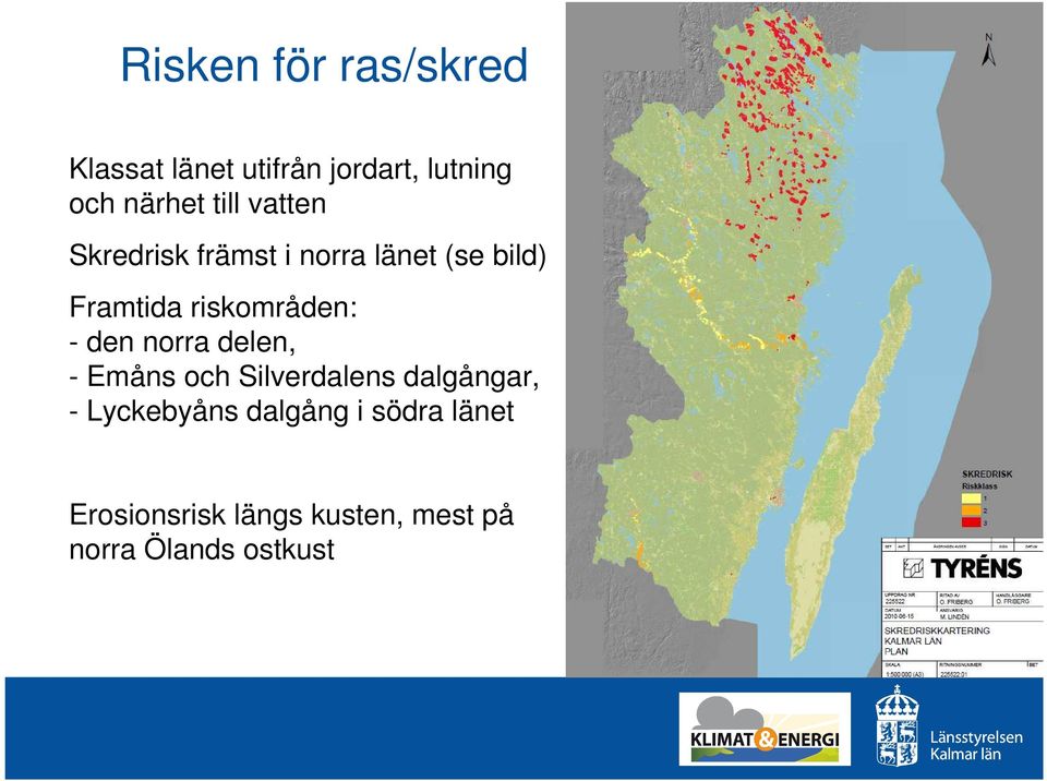 riskområden: - den norra delen, - Emåns och Silverdalens dalgångar, -