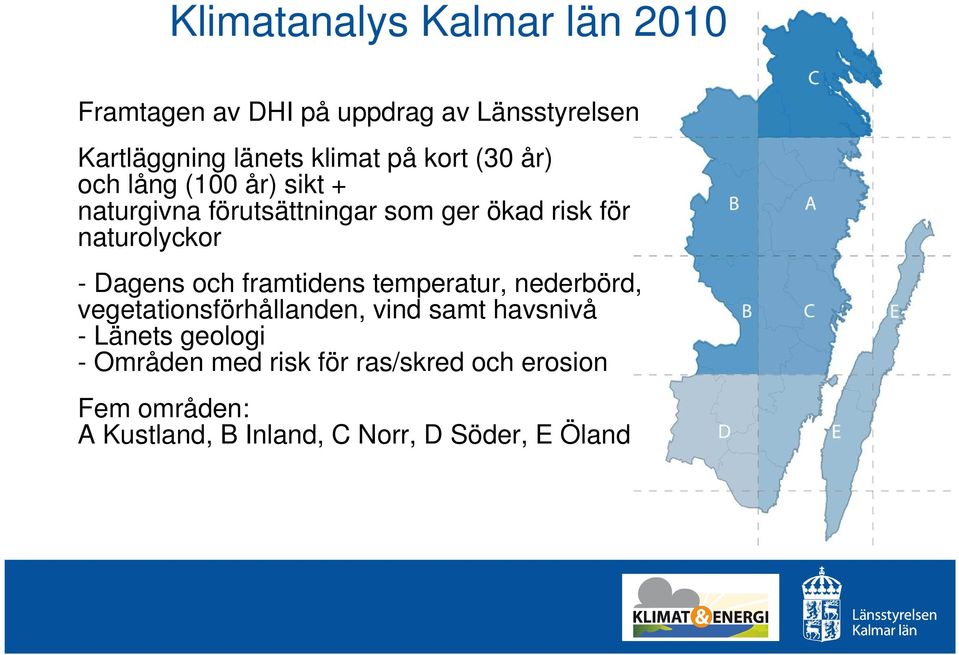 Dagens och framtidens temperatur, nederbörd, vegetationsförhållanden, vind samt havsnivå - Länets