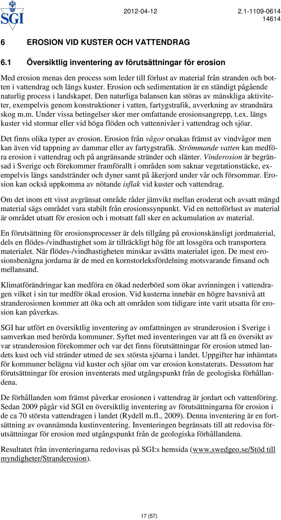 Erosion och sedimentation är en ständigt pågående naturlig process i landskapet.
