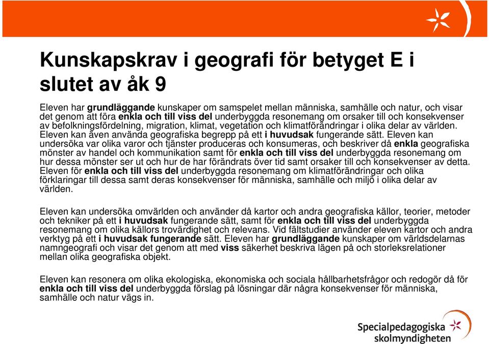 Eleven kan även använda geografiska begrepp på ett i huvudsak fungerande sätt.