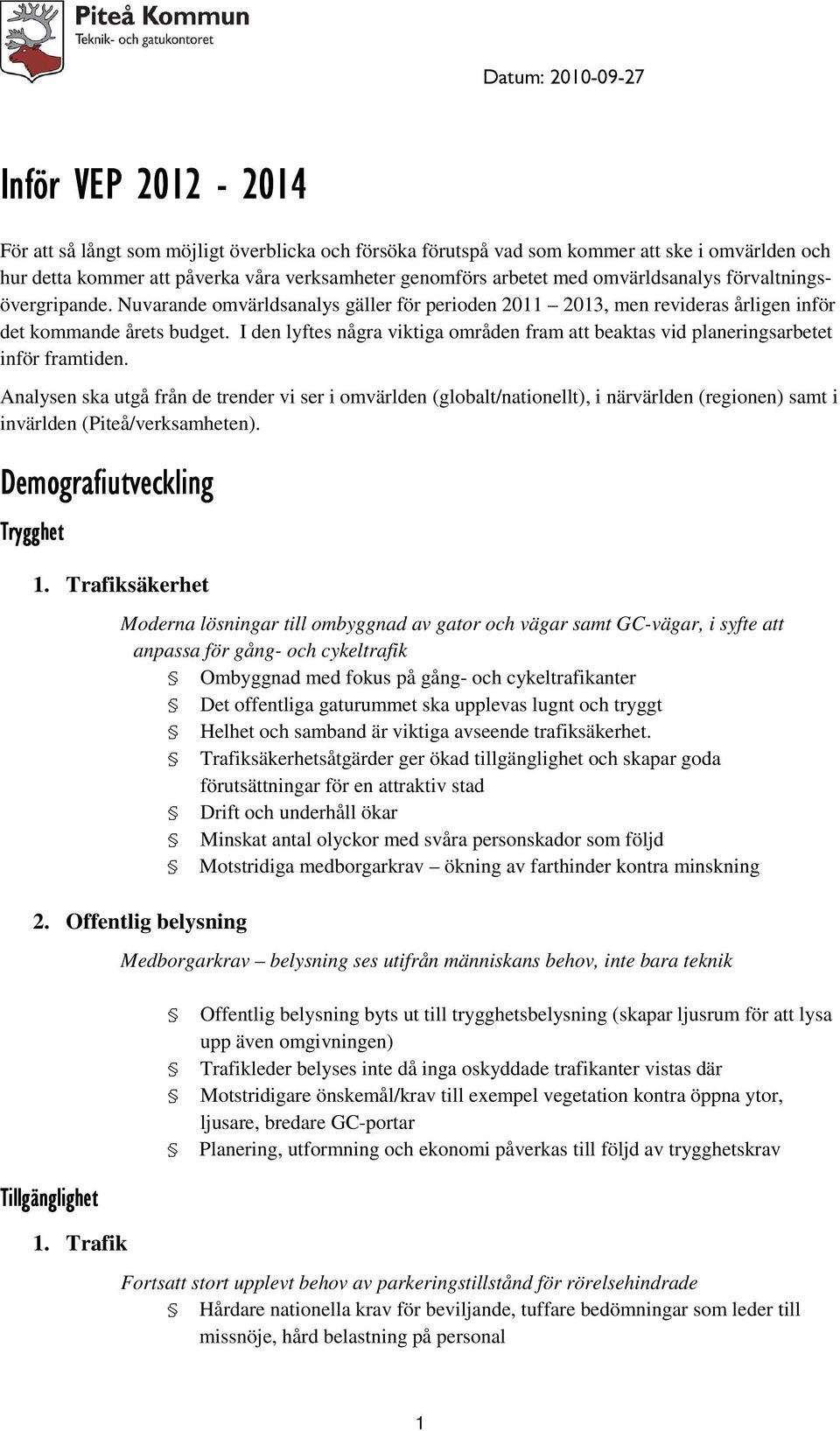 I den lyftes några viktiga områden fram att beaktas vid planeringsarbetet inför framtiden.