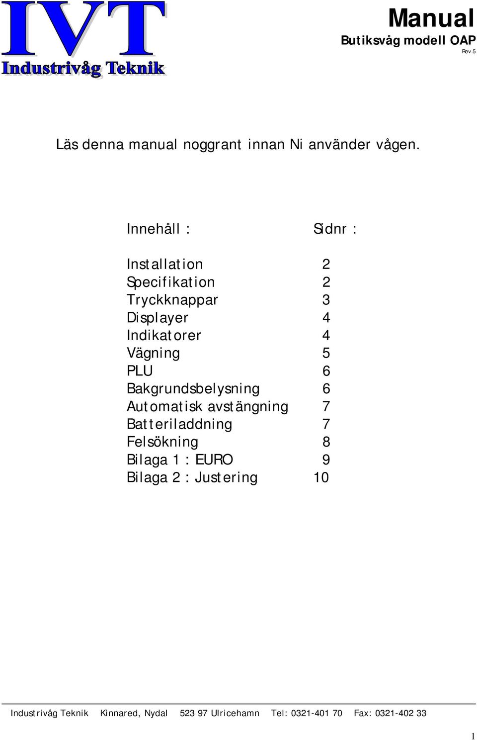 Innehåll : Sidnr : Installation 2 Specifikation 2 Tryckknappar 3 Displayer 4