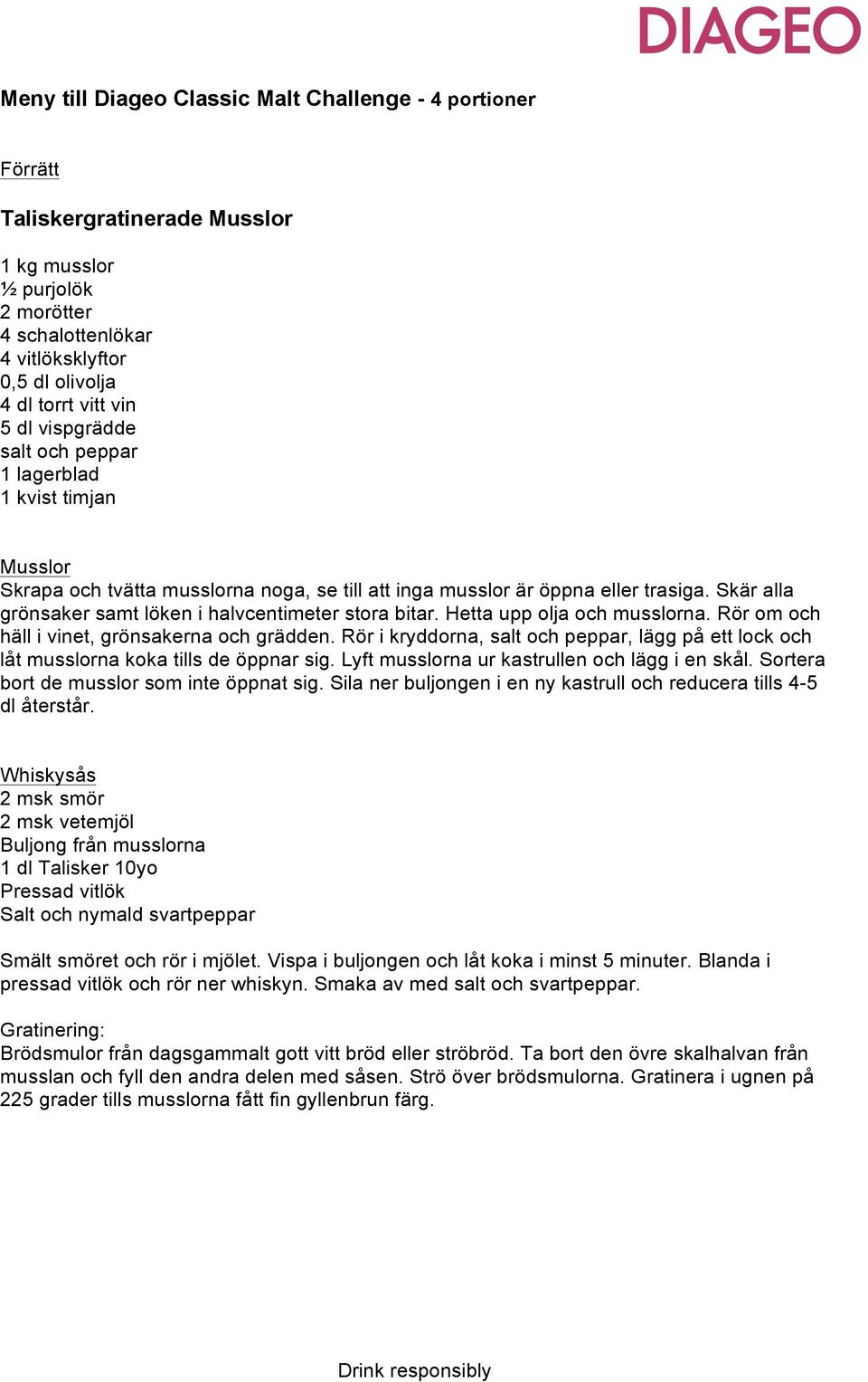 Skär alla grönsaker samt löken i halvcentimeter stora bitar. Hetta upp olja och musslorna. Rör om och häll i vinet, grönsakerna och grädden.