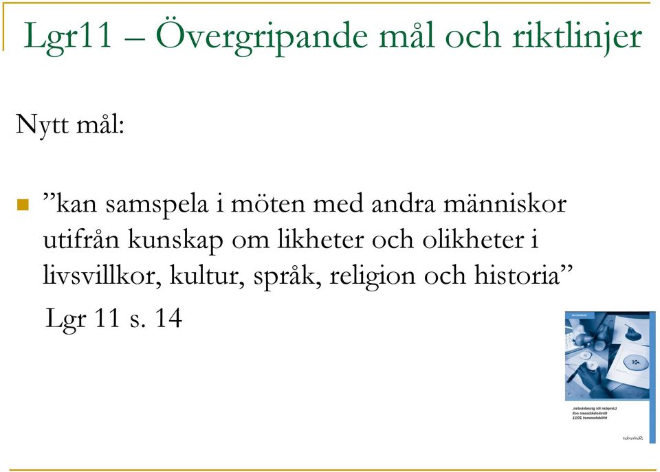 kunskap om likheter och olikheter i livsvillkor,