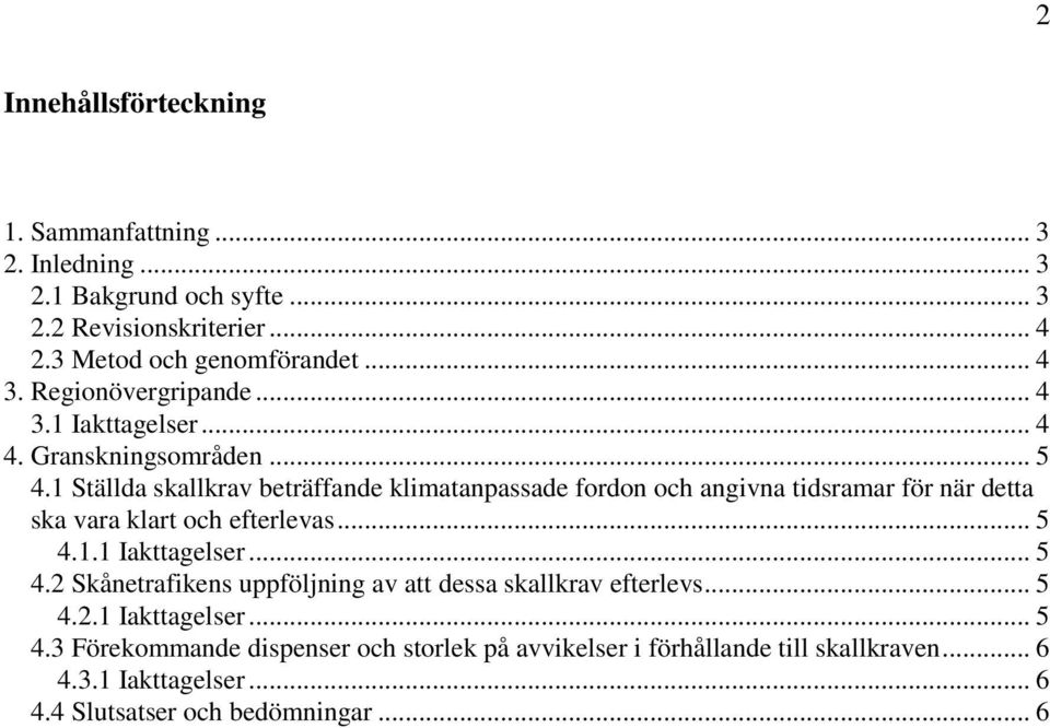 1 Ställda skallkrav beträffande klimatanpassade fordon och angivna tidsramar för när detta ska vara klart och efterlevas... 5 4.