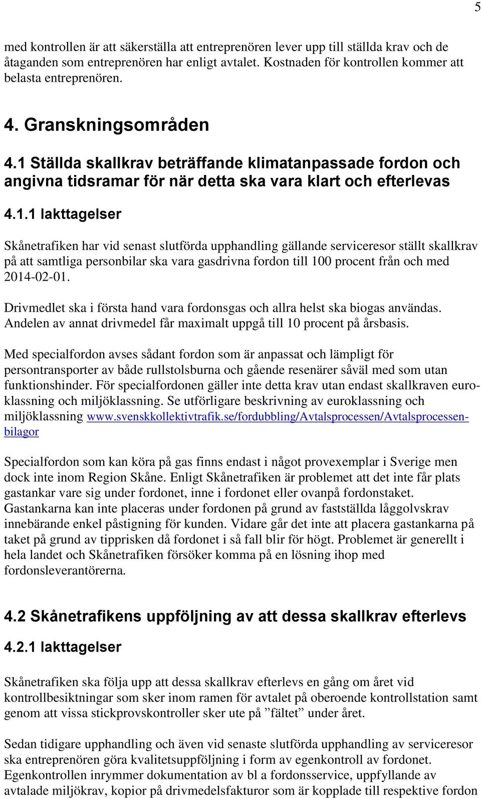 Ställda skallkrav beträffande klimatanpassade fordon och angivna tidsramar för när detta ska vara klart och efterlevas 4.1.