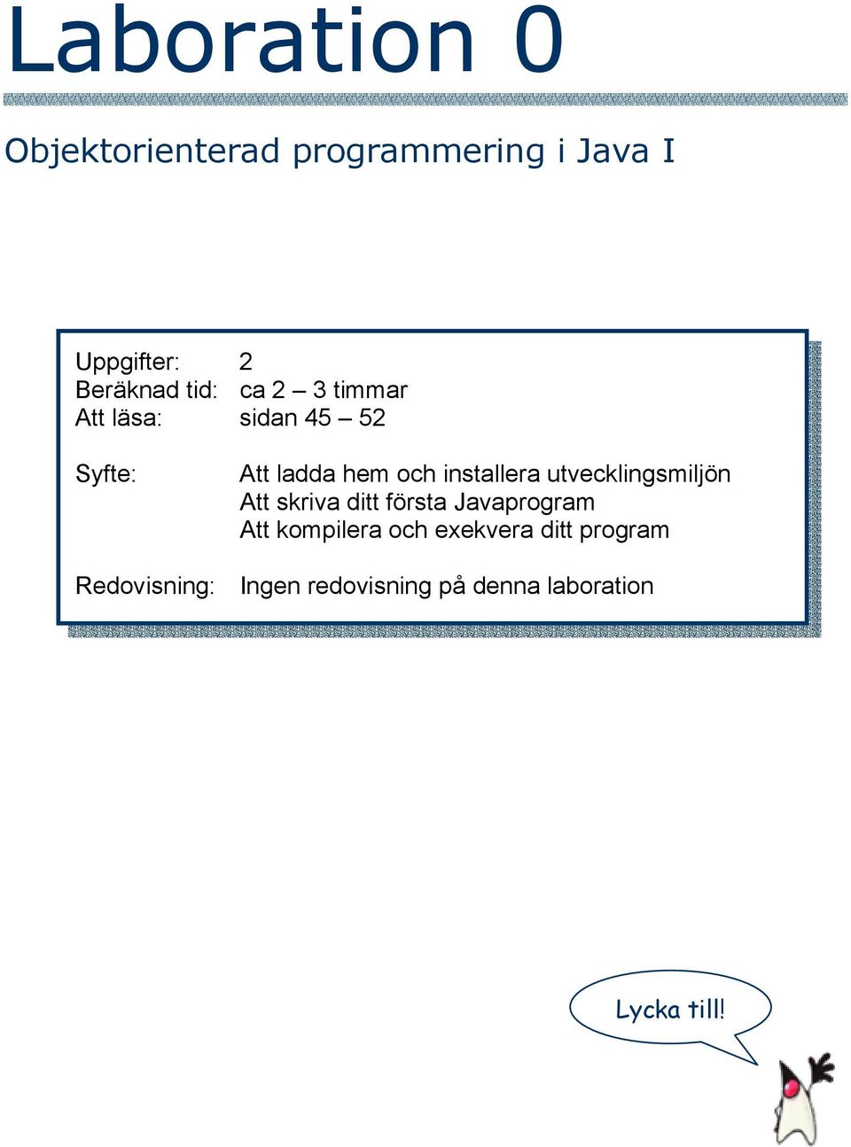 utvecklingsmiljön Att skriva ditt första Javaprogram Att kompilera och