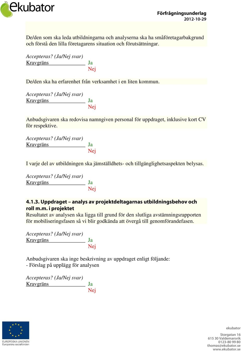 Accepteras? (/ svar) 4.1.3. Uppdraget analys av projektdeltagarnas utbildningsbehov och roll m.