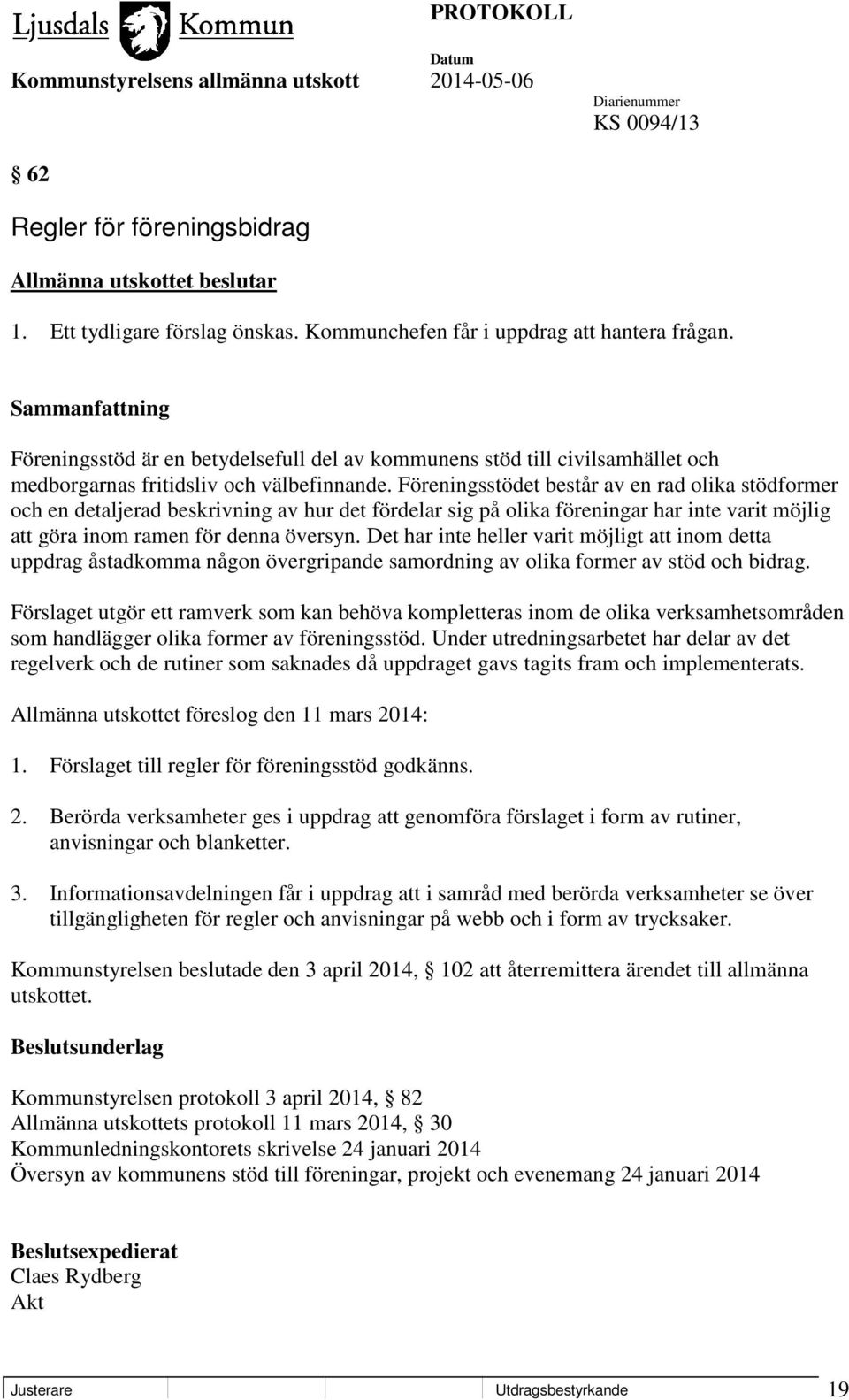 Föreningsstödet består av en rad olika stödformer och en detaljerad beskrivning av hur det fördelar sig på olika föreningar har inte varit möjlig att göra inom ramen för denna översyn.