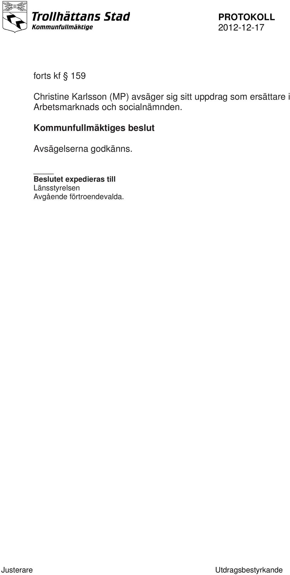socialnämnden. Avsägelserna godkänns.