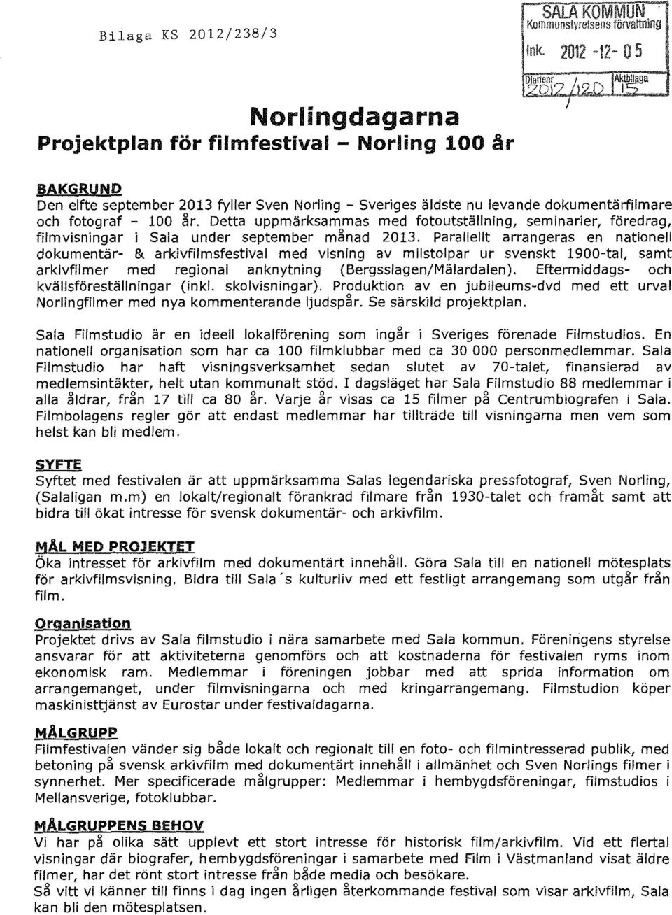 fotograf - 100 ~r. Detta uppmärksammas med fotoutställning, seminarier, föredrag, filmvisningar i Sala under september m~nad 2013.