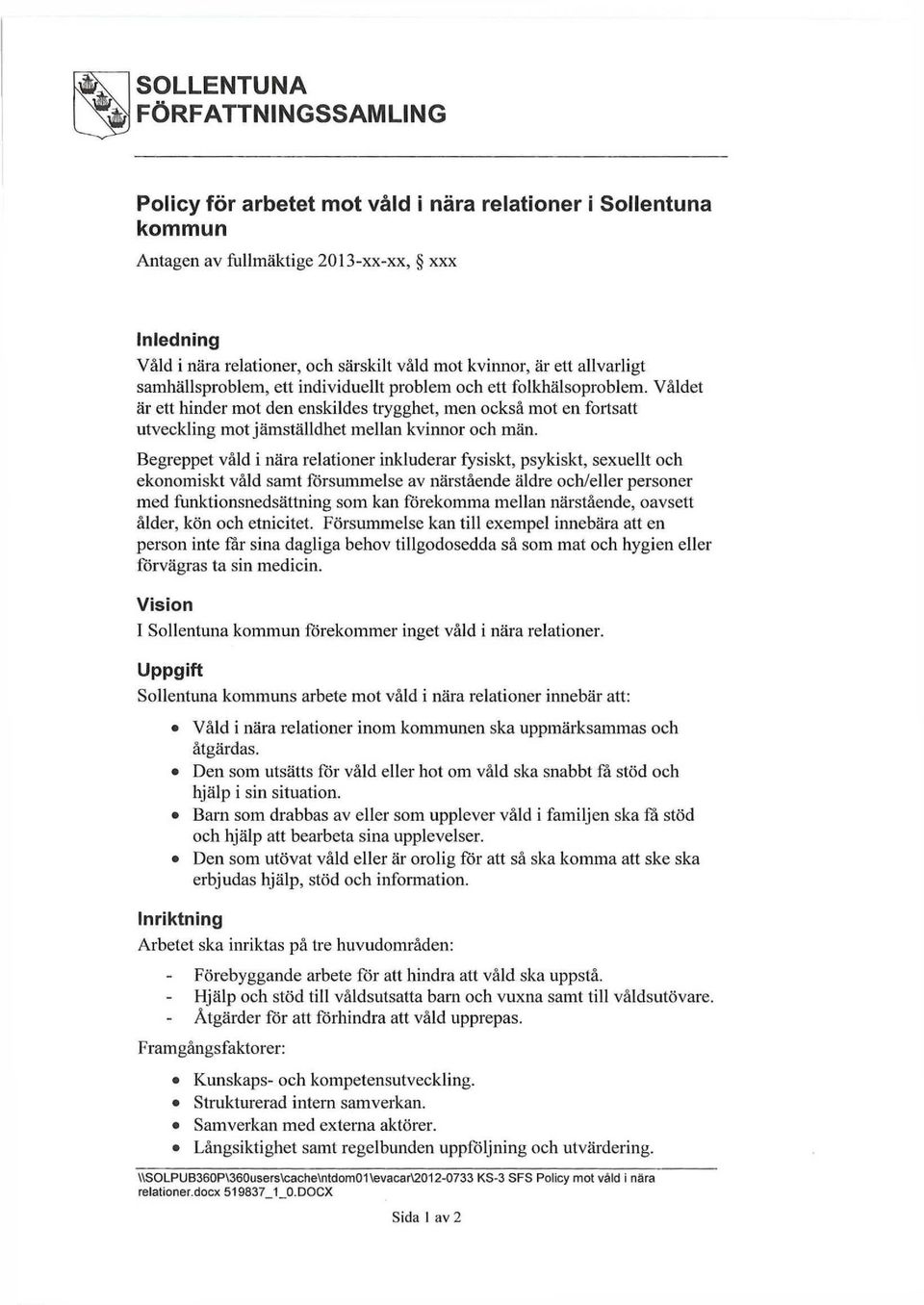 Våldet är ett hinder mot den enskildes trygghet, men också mot en fortsatt utveckling mot jämställdhet mellan kvinnor och män.