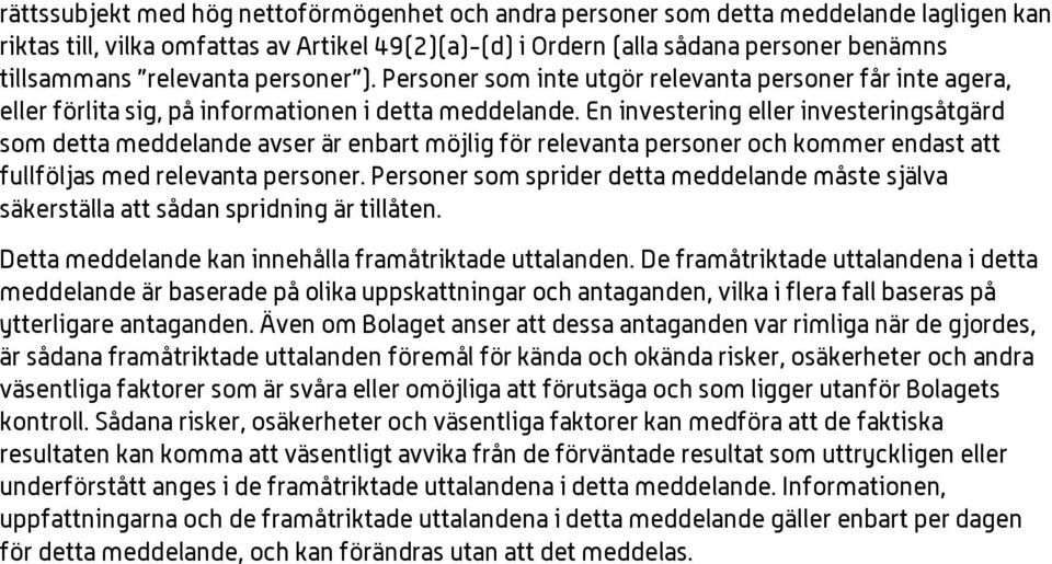 En investering eller investeringsåtgärd som detta meddelande avser är enbart möjlig för relevanta personer och kommer endast att fullföljas med relevanta personer.