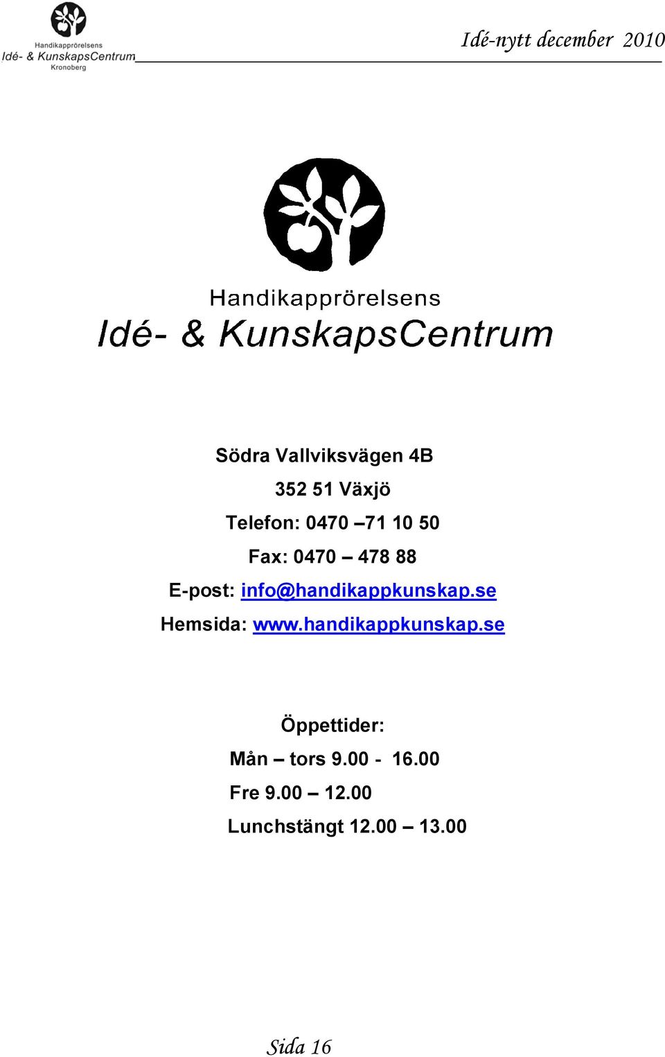 se Hemsida: www.handikappkunskap.