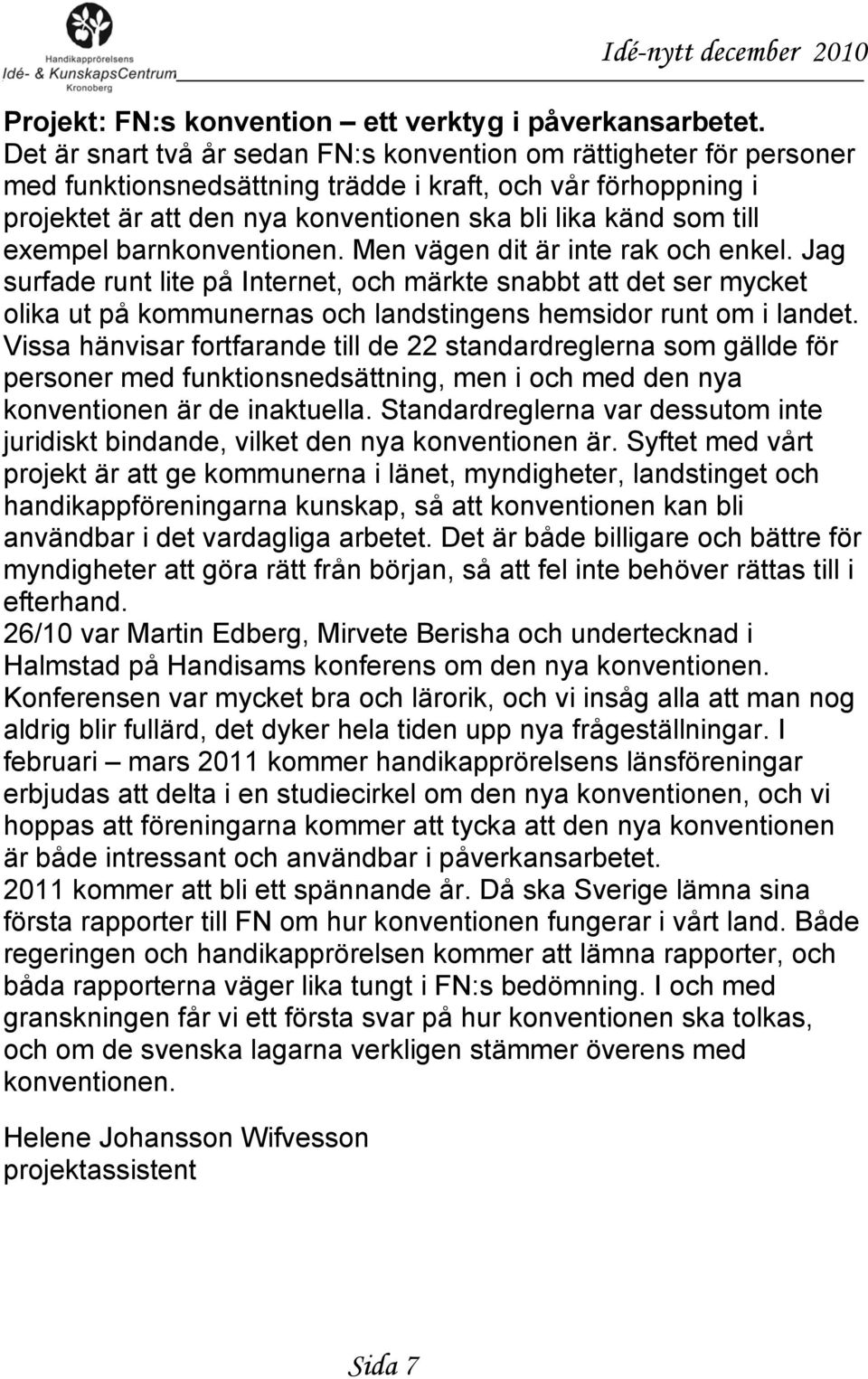 exempel barnkonventionen. Men vägen dit är inte rak och enkel.
