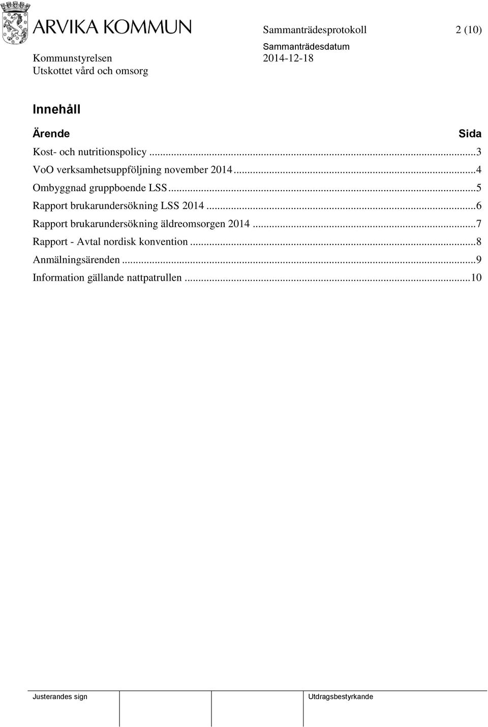 .. 5 Rapport brukarundersökning LSS 2014.