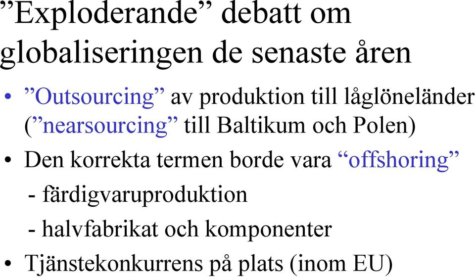 Polen) Den korrekta termen borde vara offshoring -