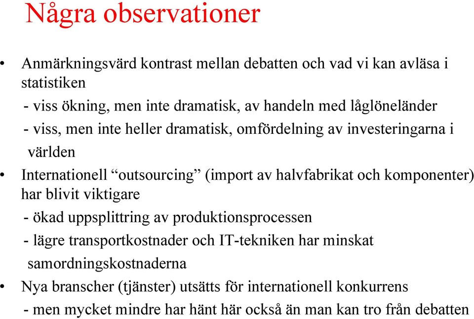 halvfabrikat och komponenter) har blivit viktigare - ökad uppsplittring av produktionsprocessen - lägre transportkostnader och IT-tekniken har