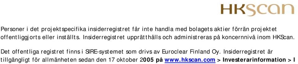 Insiderregistret upprätthålls och administreras på koncernnivå inom HKScan.