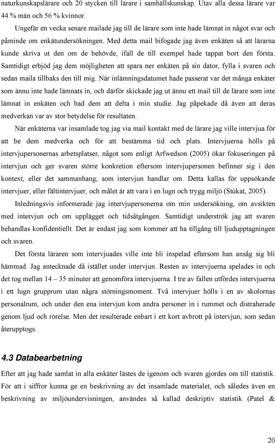 Med detta mail bifogade jag även enkäten så att lärarna kunde skriva ut den om de behövde, ifall de till exempel hade tappat bort den första.