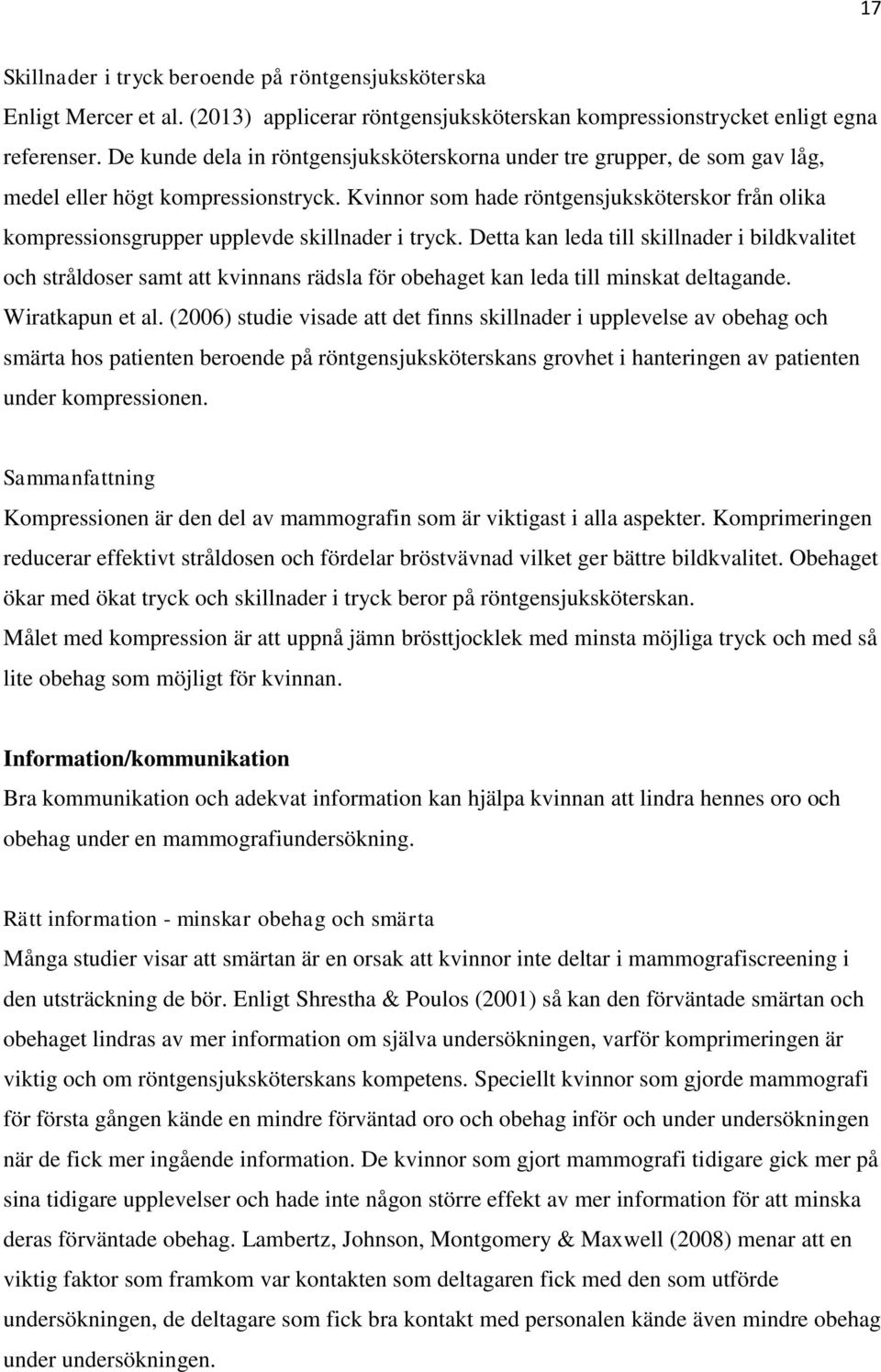Kvinnor som hade röntgensjuksköterskor från olika kompressionsgrupper upplevde skillnader i tryck.