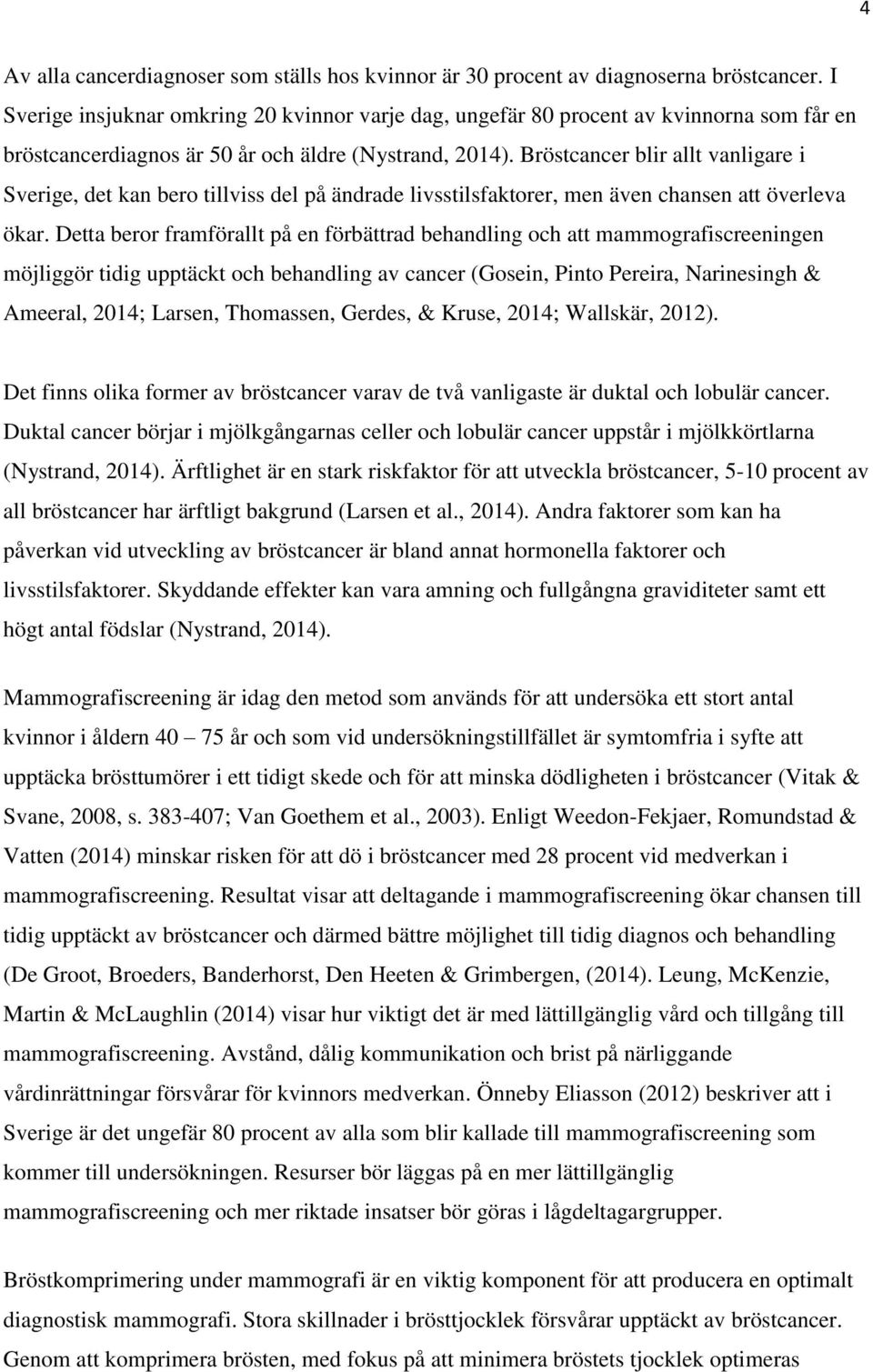 Bröstcancer blir allt vanligare i Sverige, det kan bero tillviss del på ändrade livsstilsfaktorer, men även chansen att överleva ökar.