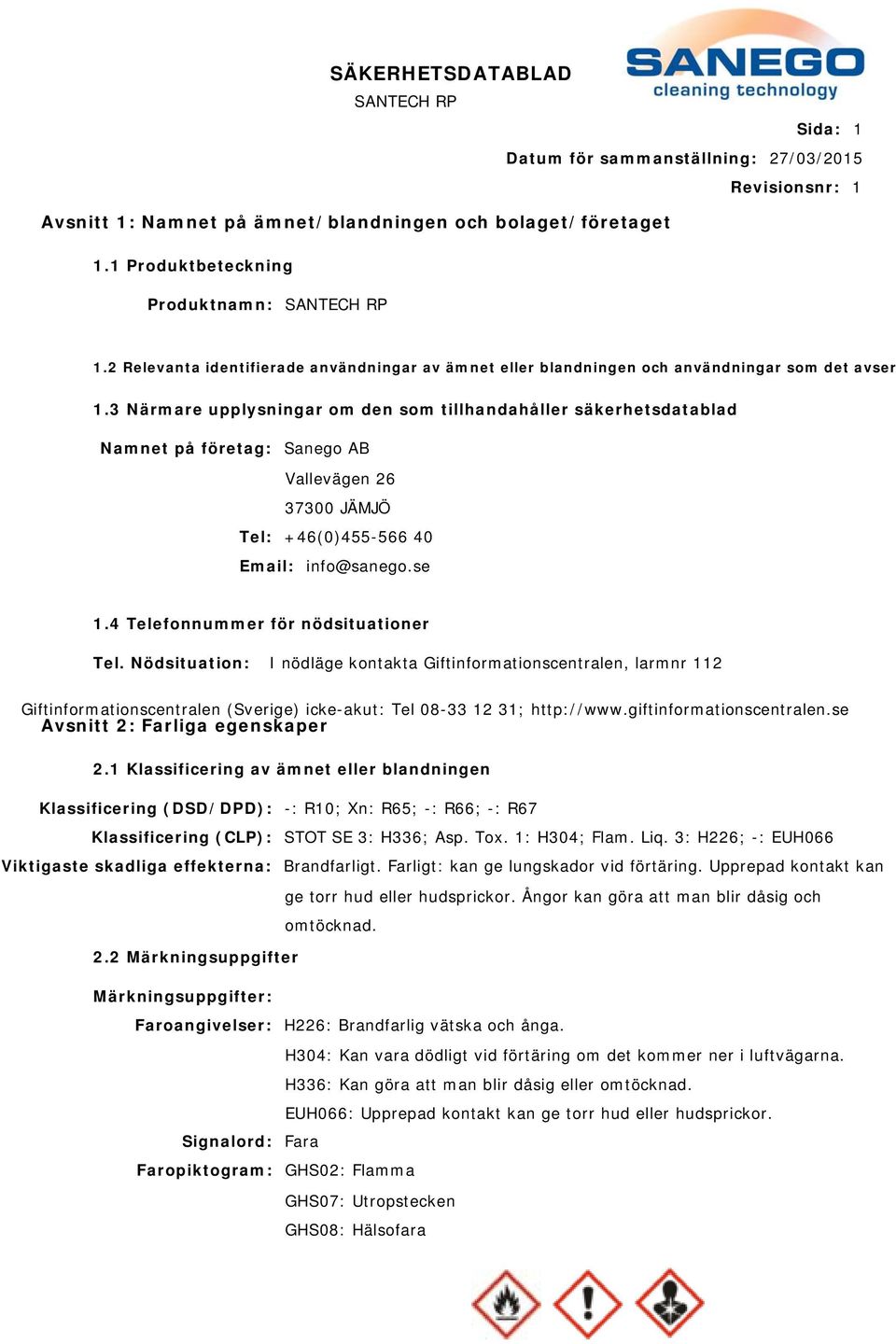 3 Närmare upplysningar om den som tillhandahåller säkerhetsdatablad Namnet på företag: Sanego AB Vallevägen 26 37300 JÄMJÖ Tel: +46(0)455-566 40 Email: info@sanego.se 1.