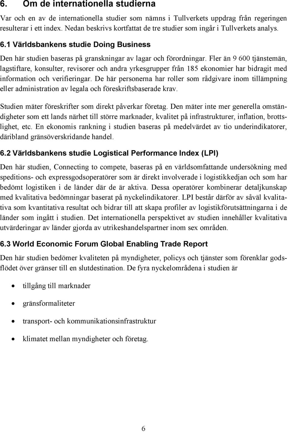 Fler än 9 600 tjänstemän, lagstiftare, konsulter, revisorer och andra yrkesgrupper från 185 ekonomier har bidragit med information och verifieringar.