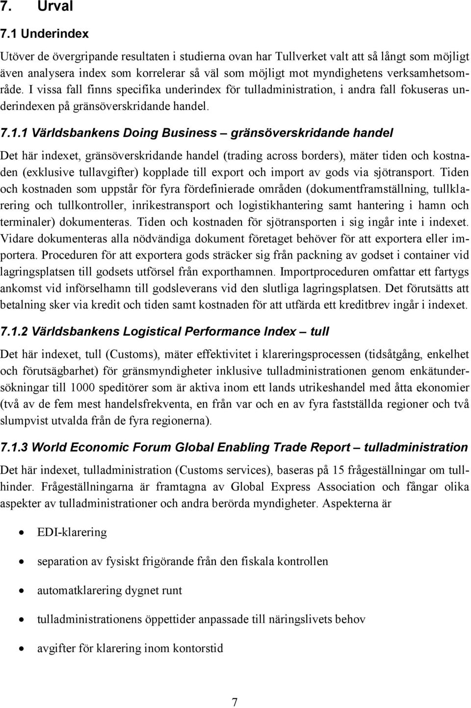 I vissa fall finns specifika underindex för tulladministration, i andra fall fokuseras underindexen på gränsöverskridande handel. 7.1.