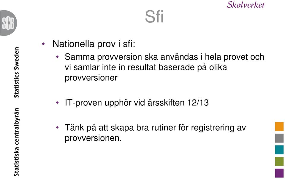 olika provversioner IT-proven upphör vid årsskiften 12/13