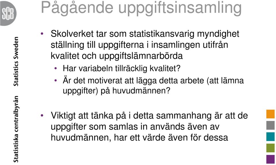 Är det motiverat att lägga detta arbete (att lämna uppgifter) på huvudmännen?