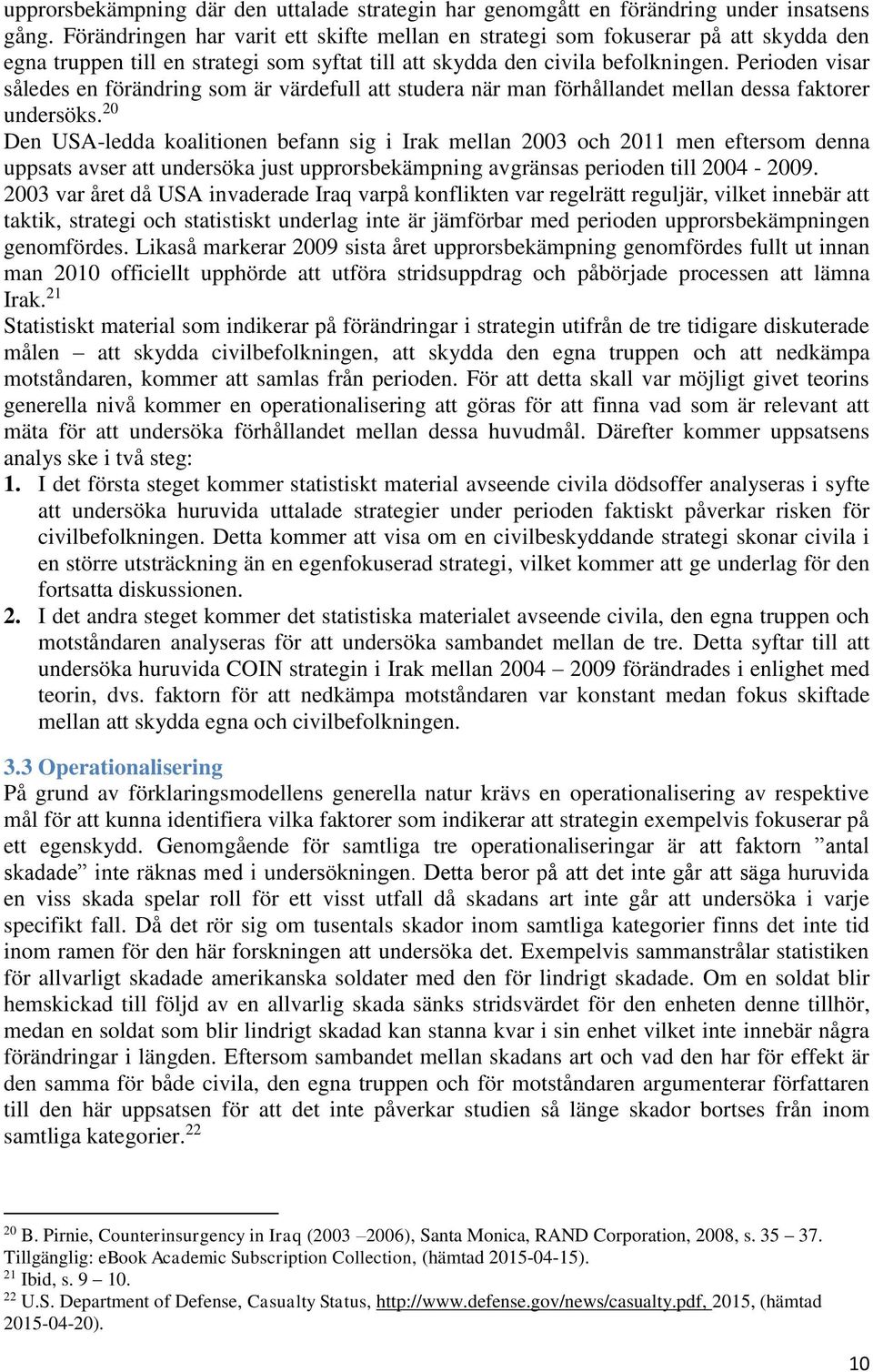 Perioden visar således en förändring som är värdefull att studera när man förhållandet mellan dessa faktorer undersöks.