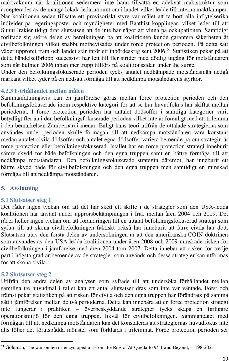 Irakier tidigt drar slutsatsen att de inte har något att vinna på ockupationen.
