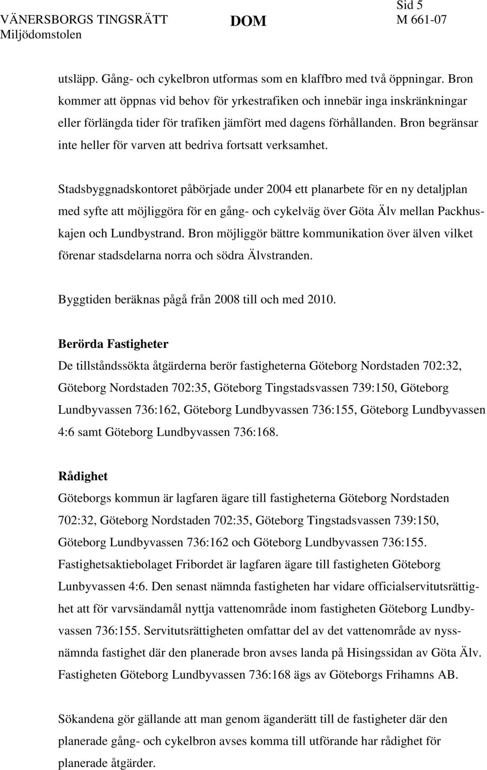 Bron begränsar inte heller för varven att bedriva fortsatt verksamhet.