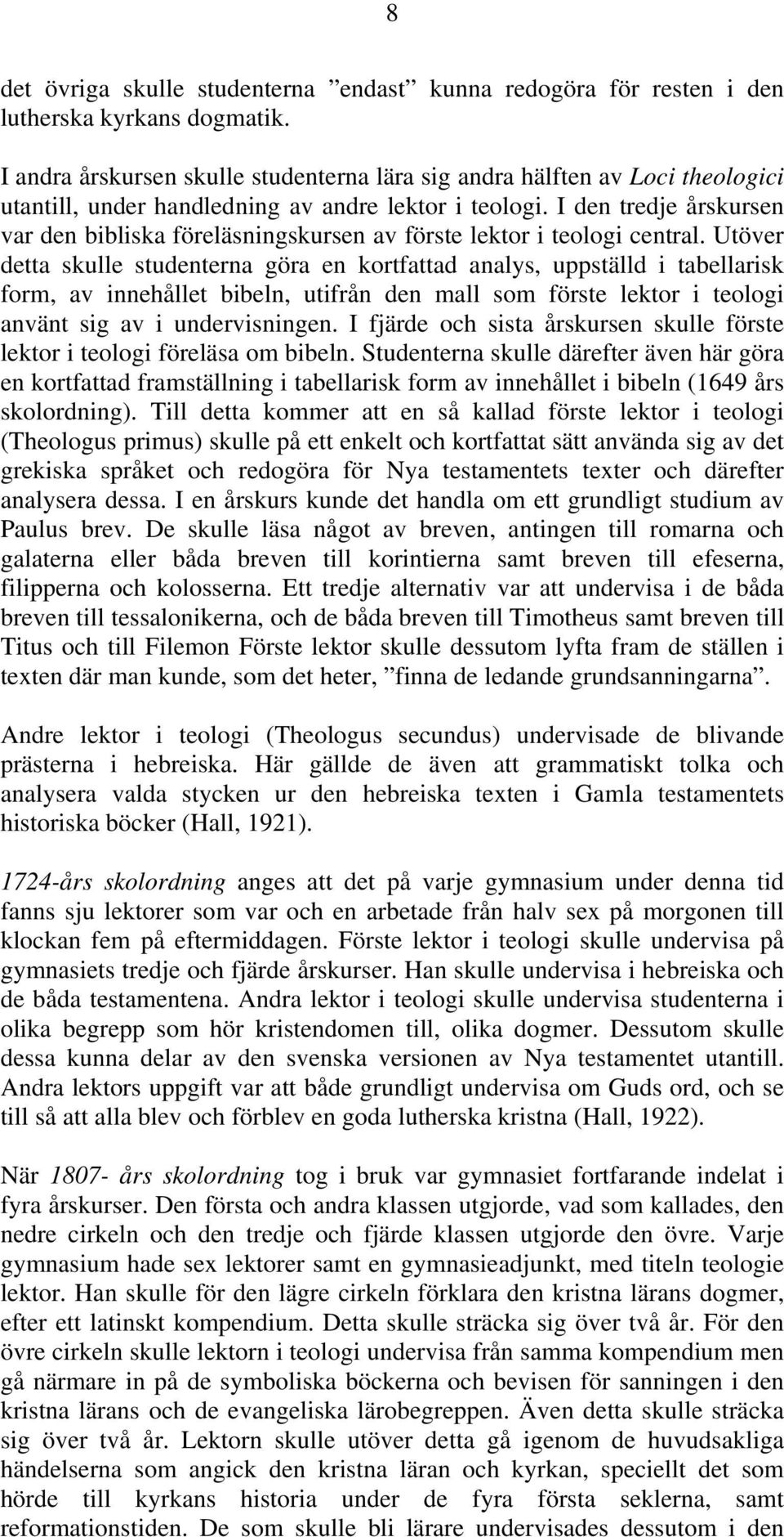 I den tredje årskursen var den bibliska föreläsningskursen av förste lektor i teologi central.