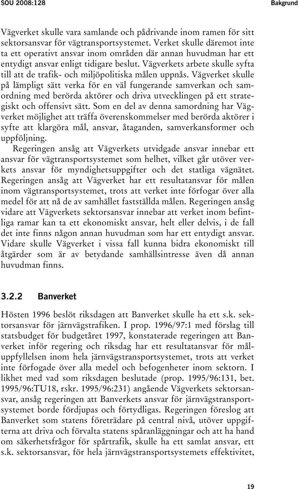 Vägverkets arbete skulle syfta till att de trafik- och miljöpolitiska målen uppnås.