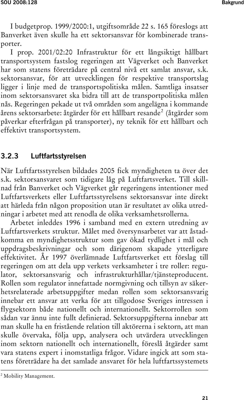Samtliga insatser inom sektorsansvaret ska bidra till att de transportpolitiska målen nås.