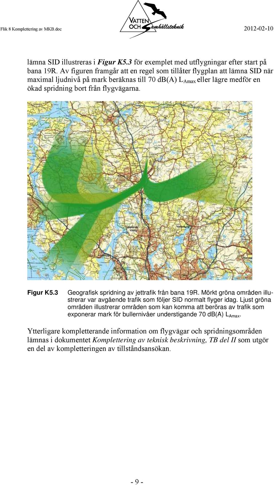 3 Geografisk spridning av jettrafik från bana 19R. Mörkt gröna områden illustrerar var avgående trafik som följer SID normalt flyger idag.
