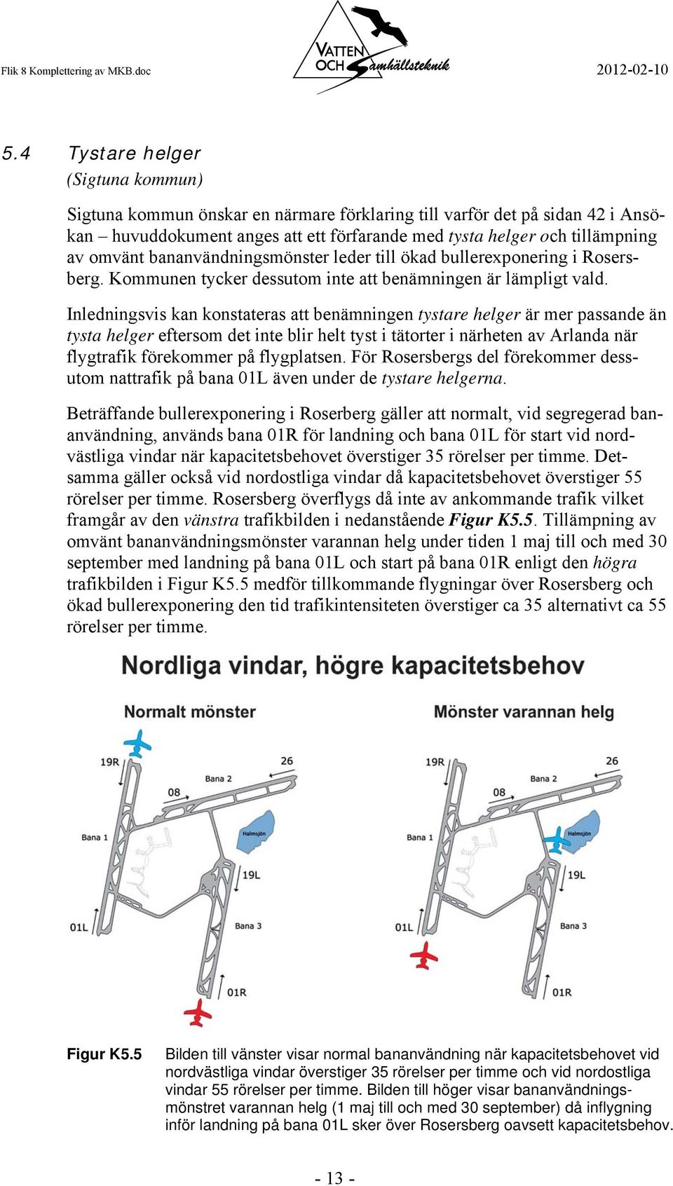 bananvändningsmönster leder till ökad bullerexponering i Rosersberg. Kommunen tycker dessutom inte att benämningen är lämpligt vald.