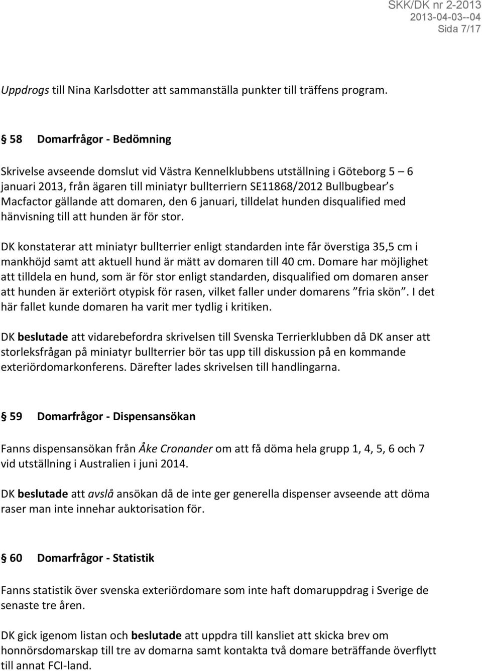 gällande att domaren, den 6 januari, tilldelat hunden disqualified med hänvisning till att hunden är för stor.