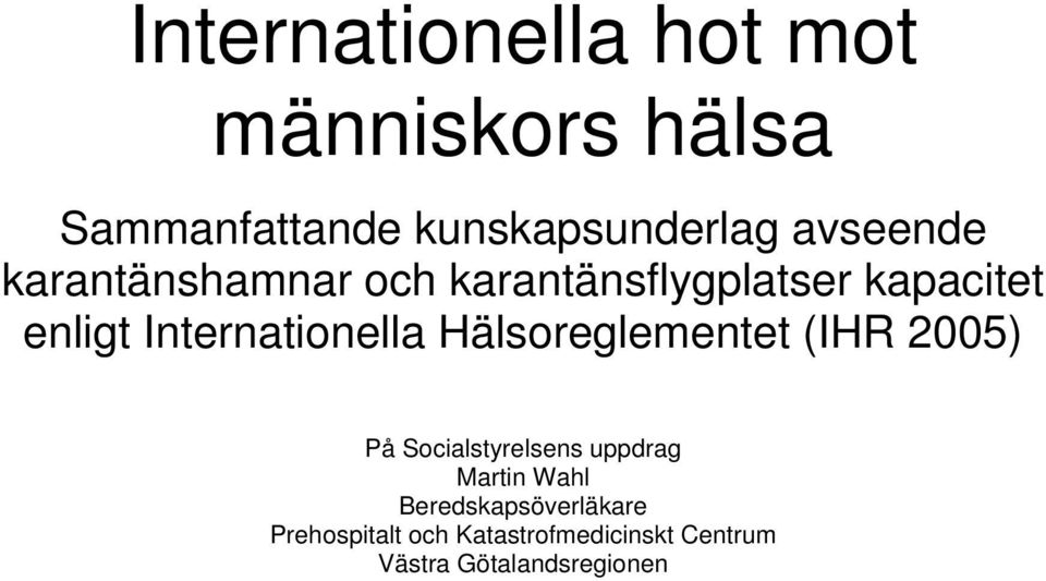 Internationella Hälsoreglementet (IHR 2005) På Socialstyrelsens uppdrag Martin