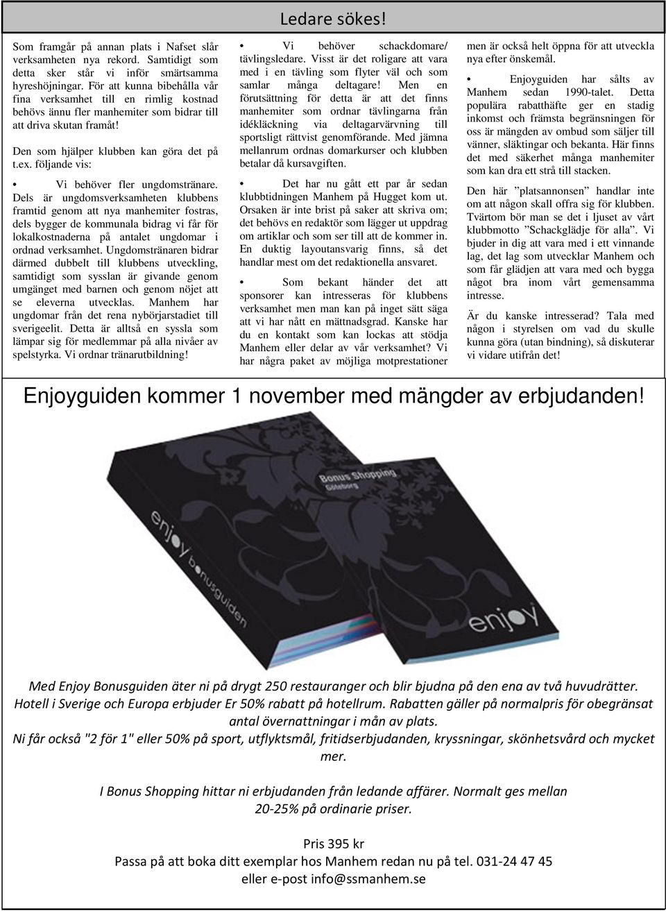 följande vis: Vi behöver fler ungdomstränare.