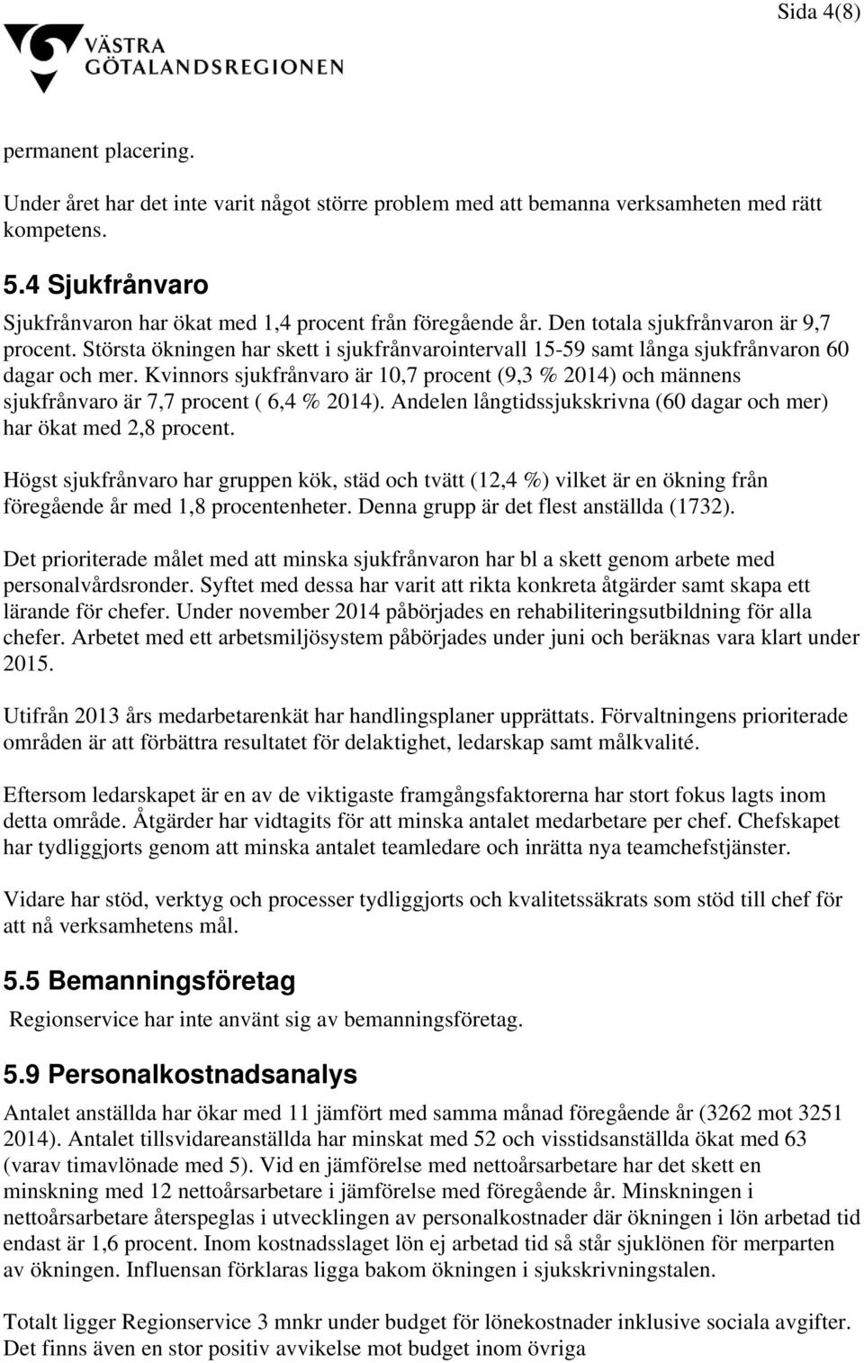 Största ökningen har skett i sjukfrånvarointervall 15-59 samt långa sjukfrånvaron 60 dagar och mer.