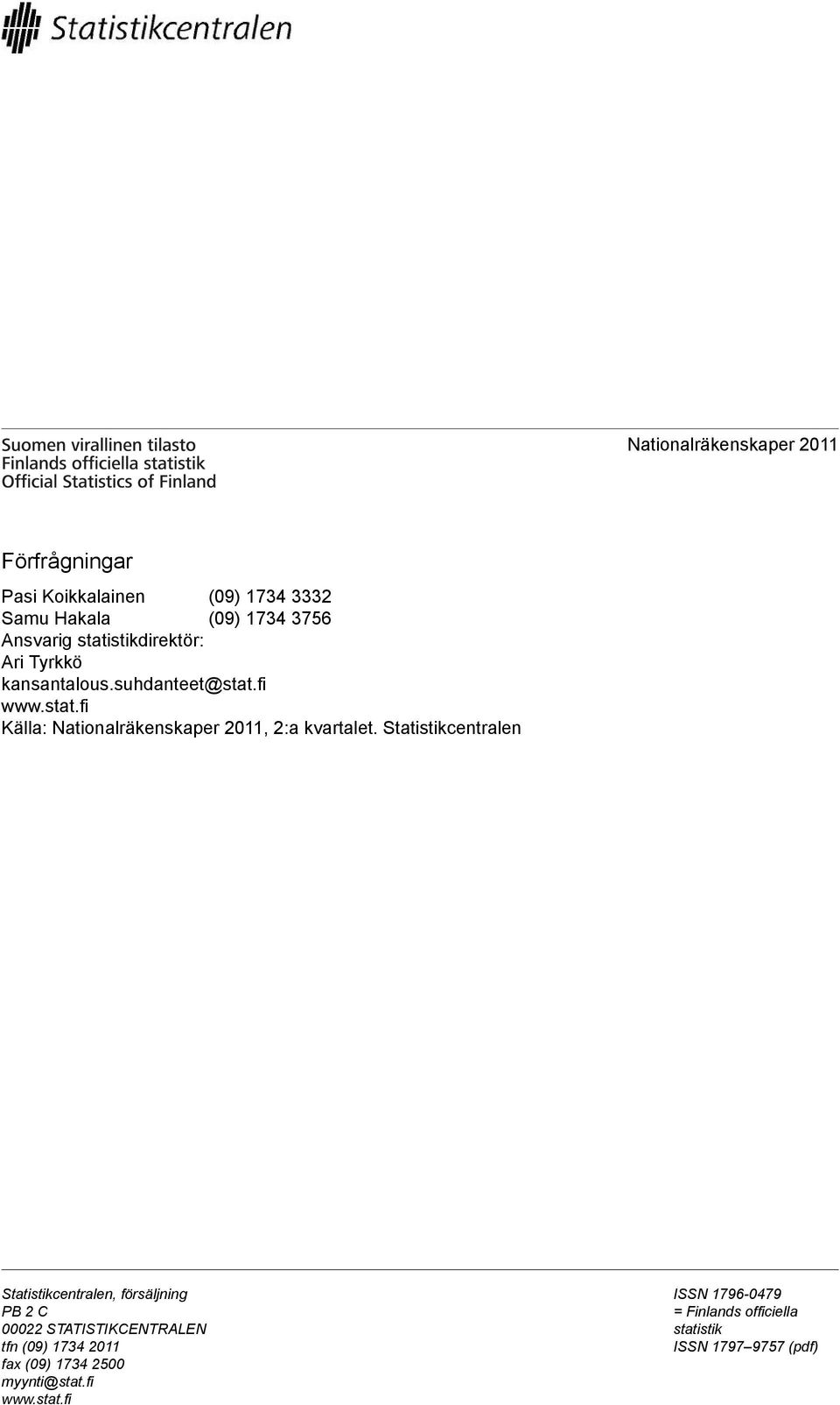 kvartalet Statistikcentralen Statistikcentralen, försäljning PB 2 C 00022 STATISTIKCENTRALEN tfn (09)