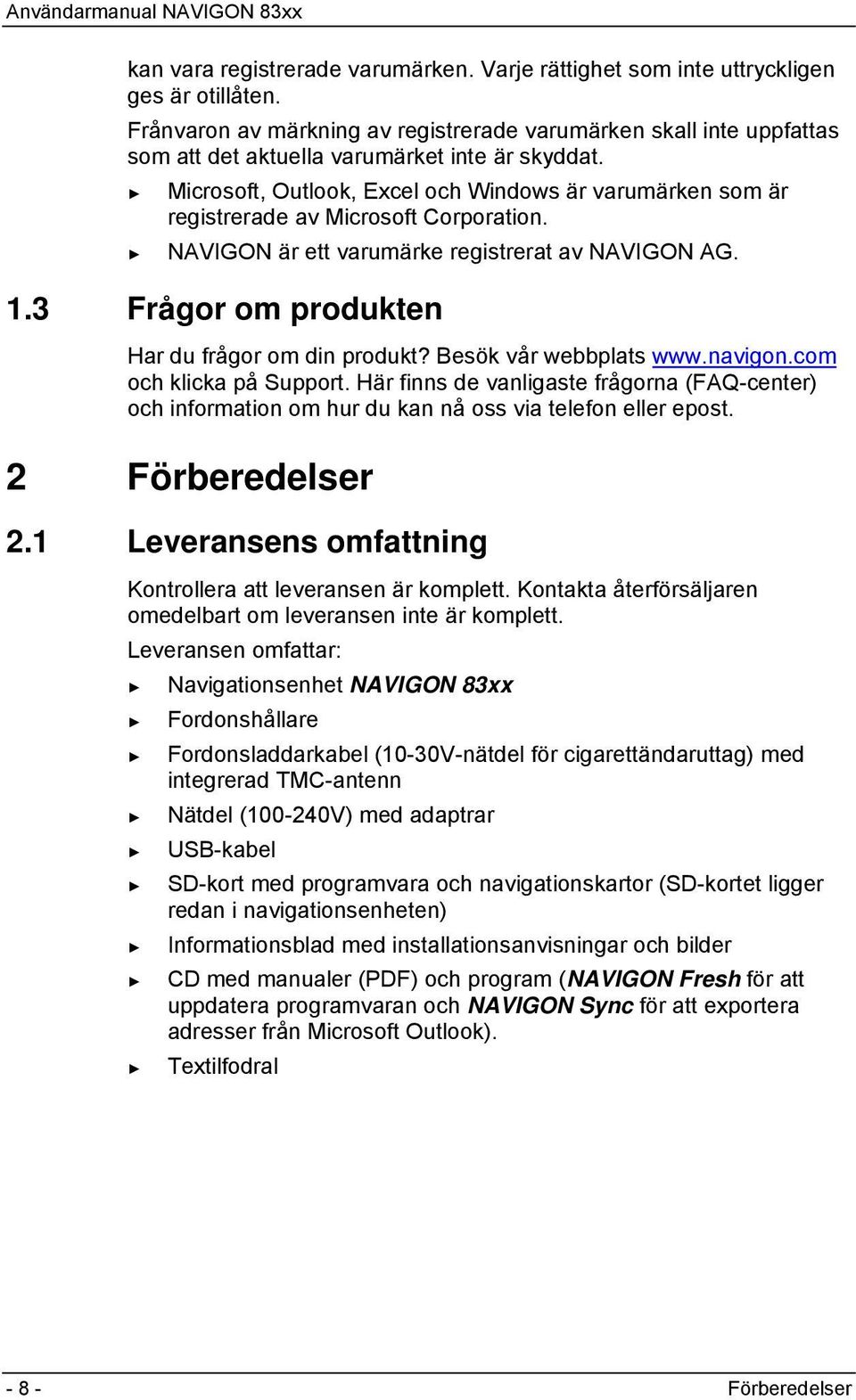 Microsoft, Outlook, Excel och Windows är varumärken som är registrerade av Microsoft Corporation. NAVIGON är ett varumärke registrerat av NAVIGON AG. 1.