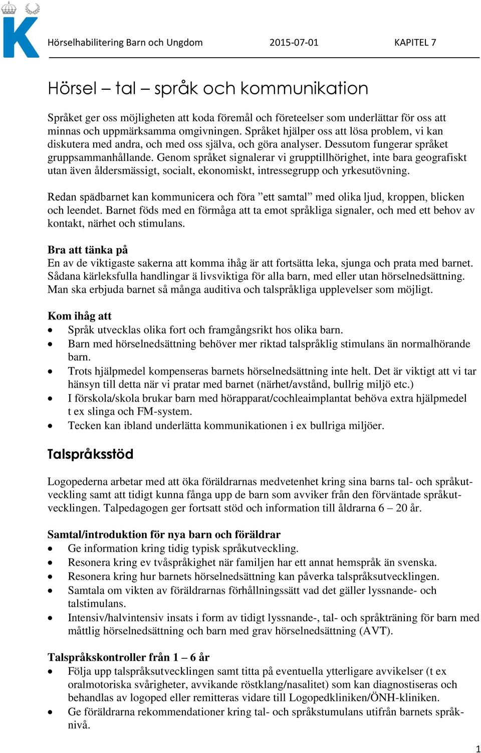 Genom språket signalerar vi grupptillhörighet, inte bara geografiskt utan även åldersmässigt, socialt, ekonomiskt, intressegrupp och yrkesutövning.